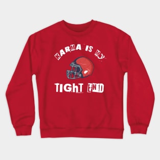 Karma is my tight end Crewneck Sweatshirt